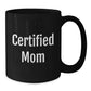 Funny Mom Gifts - 'Certified Mom' Quote on Black Coffee Mug, Gifts from Mom for Mom's Birthday - Additional