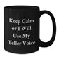 Funny Teller Gifts from Friends, Black Coffee Mug, 'Keep Calm Or I Will Use My Teller Voice' Motivational Valentine's Unique - Additional
