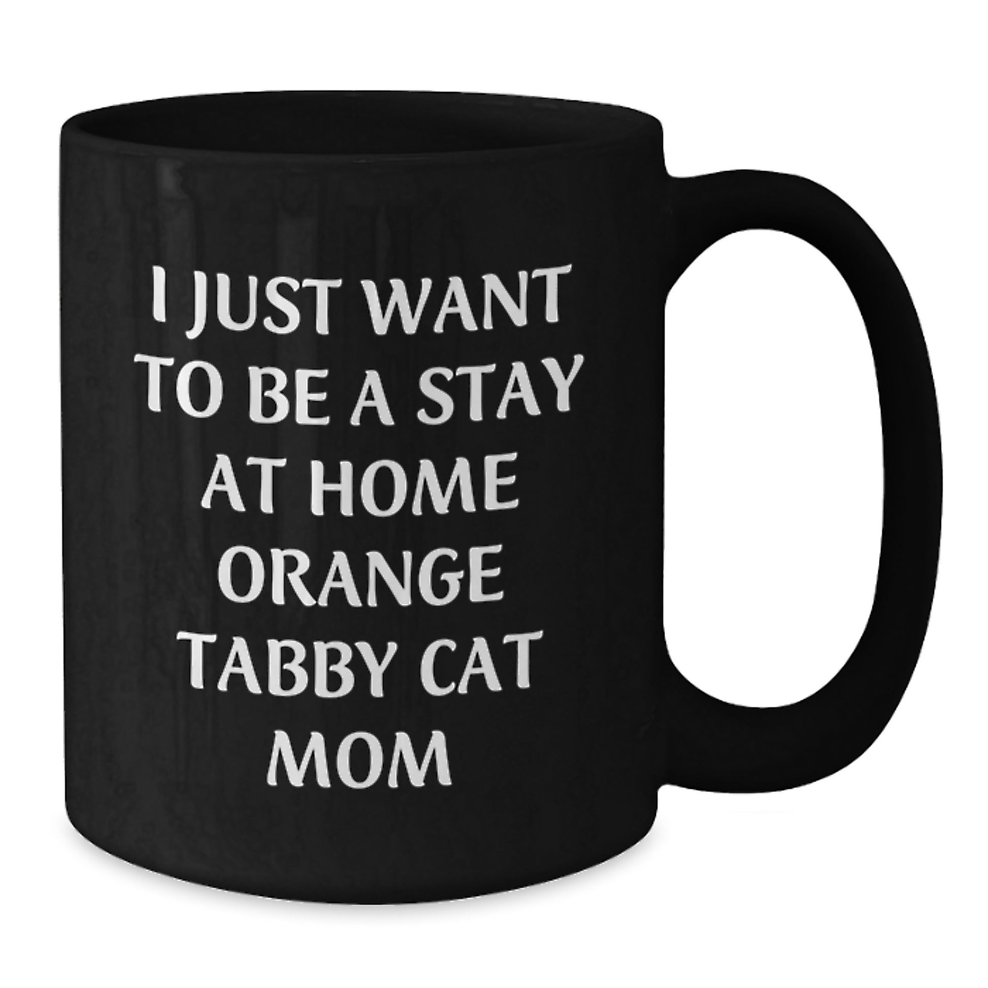 Orange Tabby Cat Mom Coffee Mug Gifts from Friends and Family on Valentine's - I Just Want To Be A Stay At Home Mom - Additional