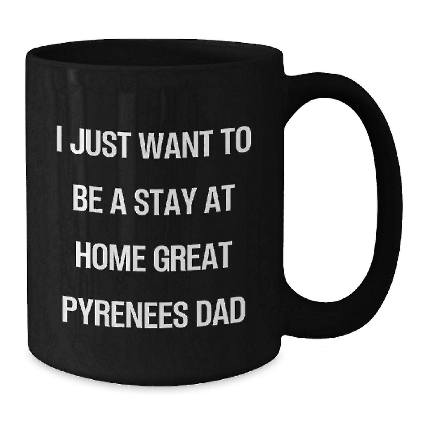 Funny Great Pyrenees Dog Gifts for the Stay at Home Dad - Great Pyrenees Dog Lover Christmas Unique Gifts from Men - 11oz or 15oz Black Coffee Mug - Additional