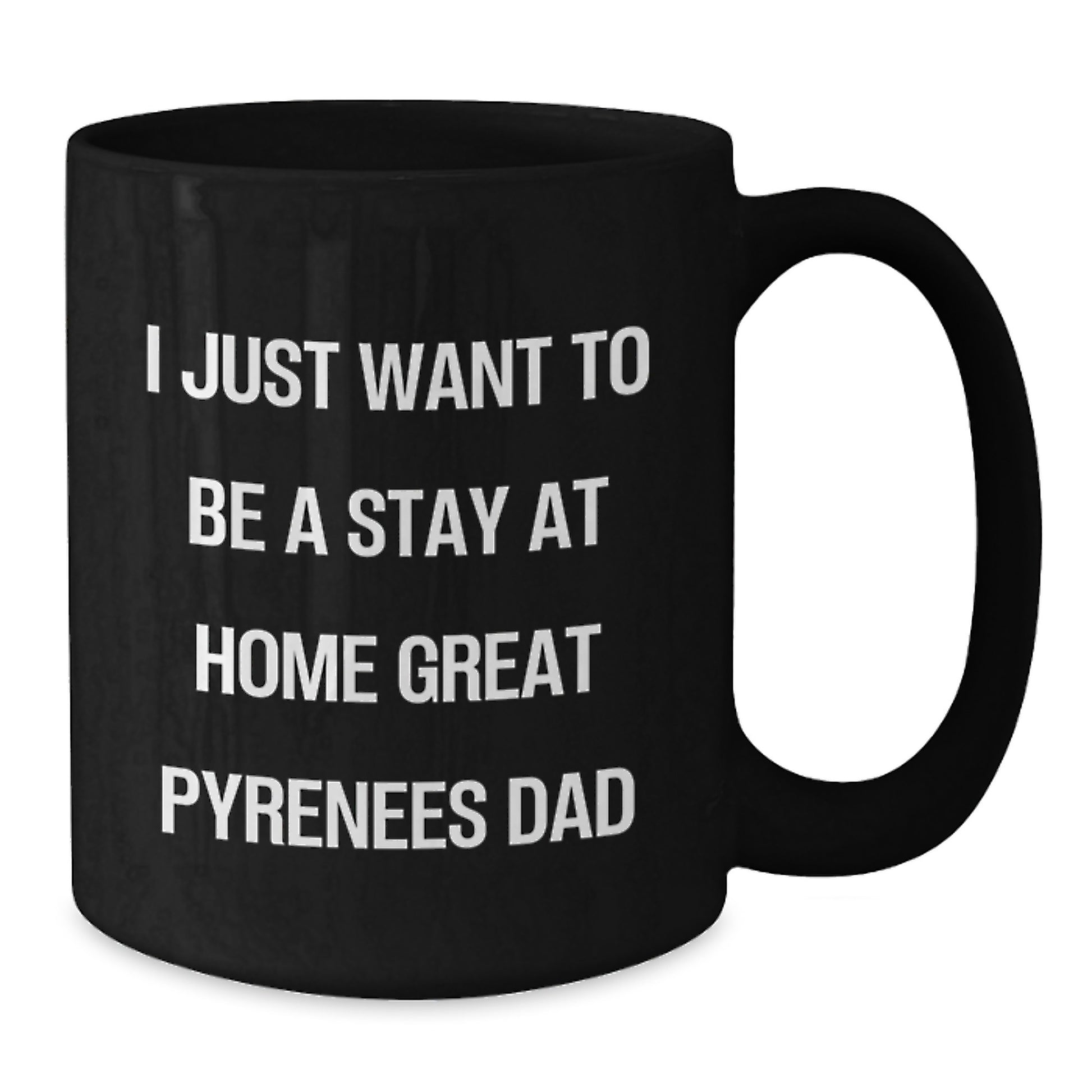 Funny Great Pyrenees Dog Gifts for the Stay at Home Dad - Great Pyrenees Dog Lover Christmas Unique Gifts from Men - 11oz or 15oz Black Coffee Mug - Additional