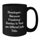 Funny Developer Gifts from Men to Friends on Birthday - Developer Black Coffee Mug - Because Freaking' genius Is Not An Official Job Title. - Additional