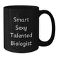 Funny Smart Sexy Talented Biologist Birthday Unique Gift, Biologist Coffee Mug for Women, Black Ceramic Mug, Microwave and Dishwasher Safe, Gifts from Friends to Family - Additional