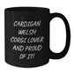 Cardigan Welsh Corgi Dog Lover Gifts from Friends and Family for Valentine's - Funny Quote Black Coffee Mug - Perfect Mug for Men and Women - Additional