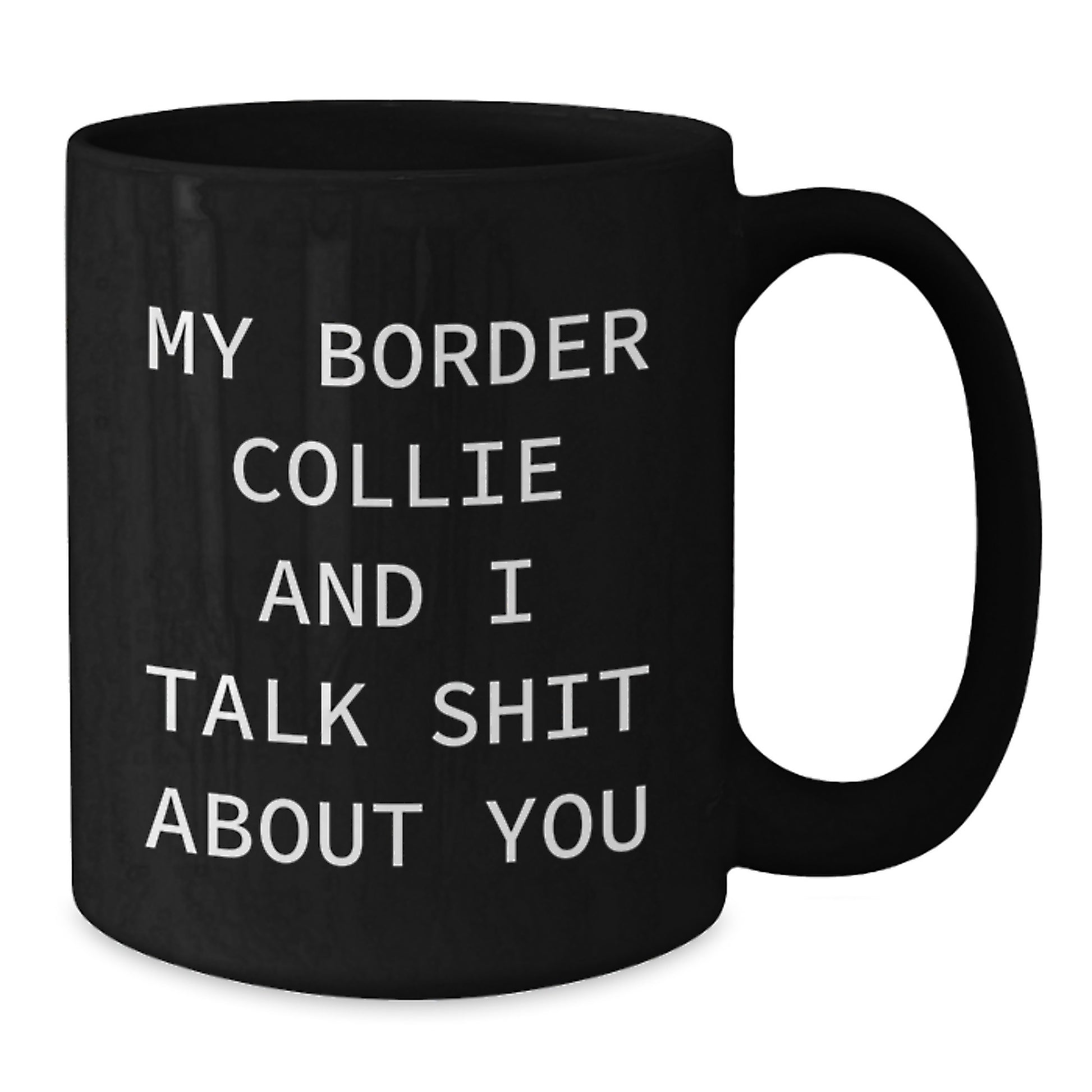 Funny Border Collie Dog Lover Gifts from Men to Women Valentine's Unique Black Coffee Mugs with My Border Collie And I Talk Shit About You Quote - Additional