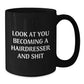 Funny Hairdresser Gifts for Friends and Family, Black Coffee Mugs with Look At You Becoming A Hairdresser And Shit Quote, Christmas Unique Presents from Men to Hairdressers - Additional