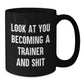 Funny Trainer Mug Look At You Becoming A Trainer And Shit Gifts from Men to Friends Birthday Unique - Additional