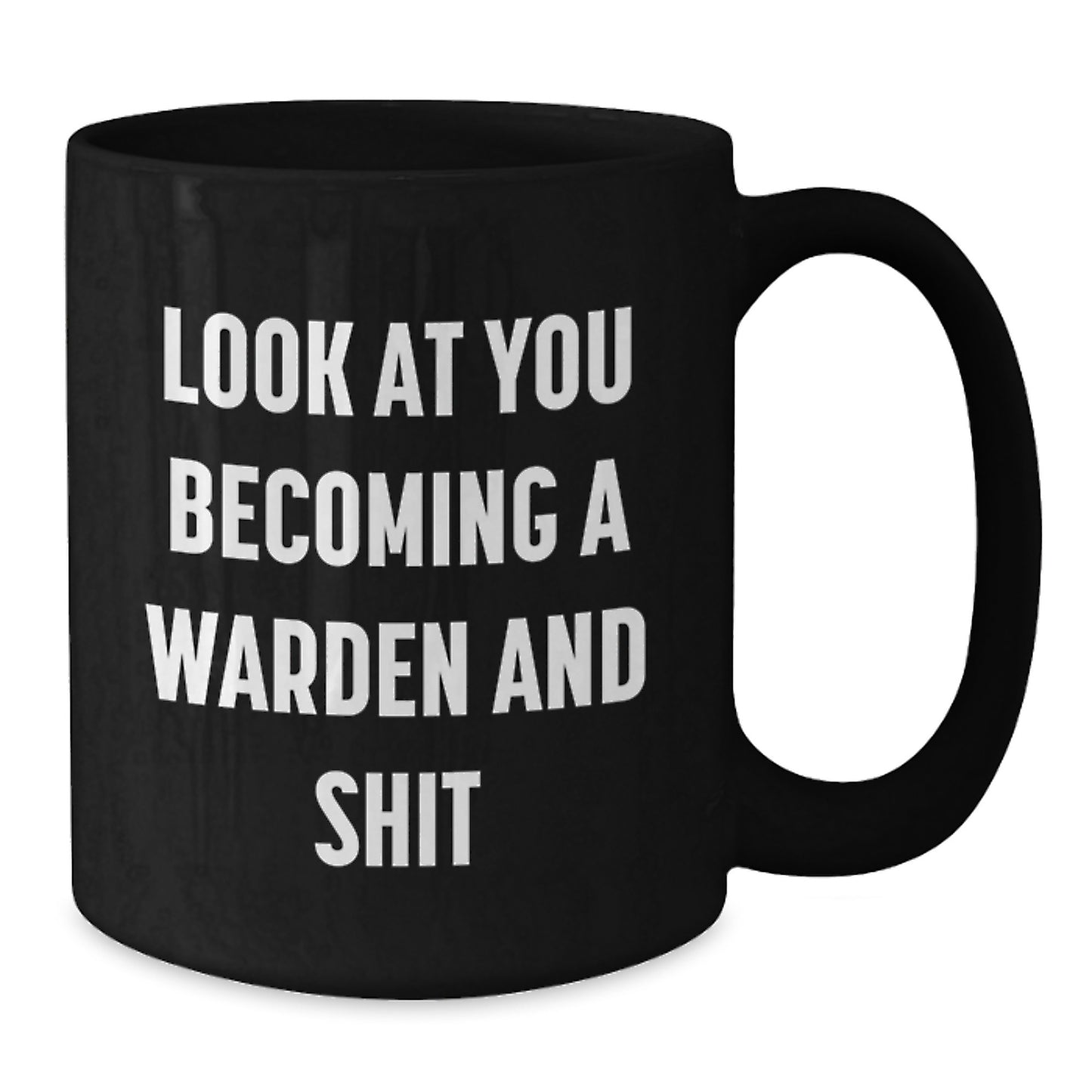 Funny Warden Gifts for Him - Black Coffee Mug Look At You Becoming A Warden And Shit, Gifts from Friends to Men - Additional
