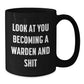 Funny Warden Gifts for Him - Black Coffee Mug Look At You Becoming A Warden And Shit, Gifts from Friends to Men - Additional