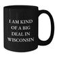 Wisconsin Gifts from Friends Funny Black Coffee Mugs for Birthday Unique Wisconsin Lovers I Am Kind Of A Prime Selection In Wisconsin - Additional