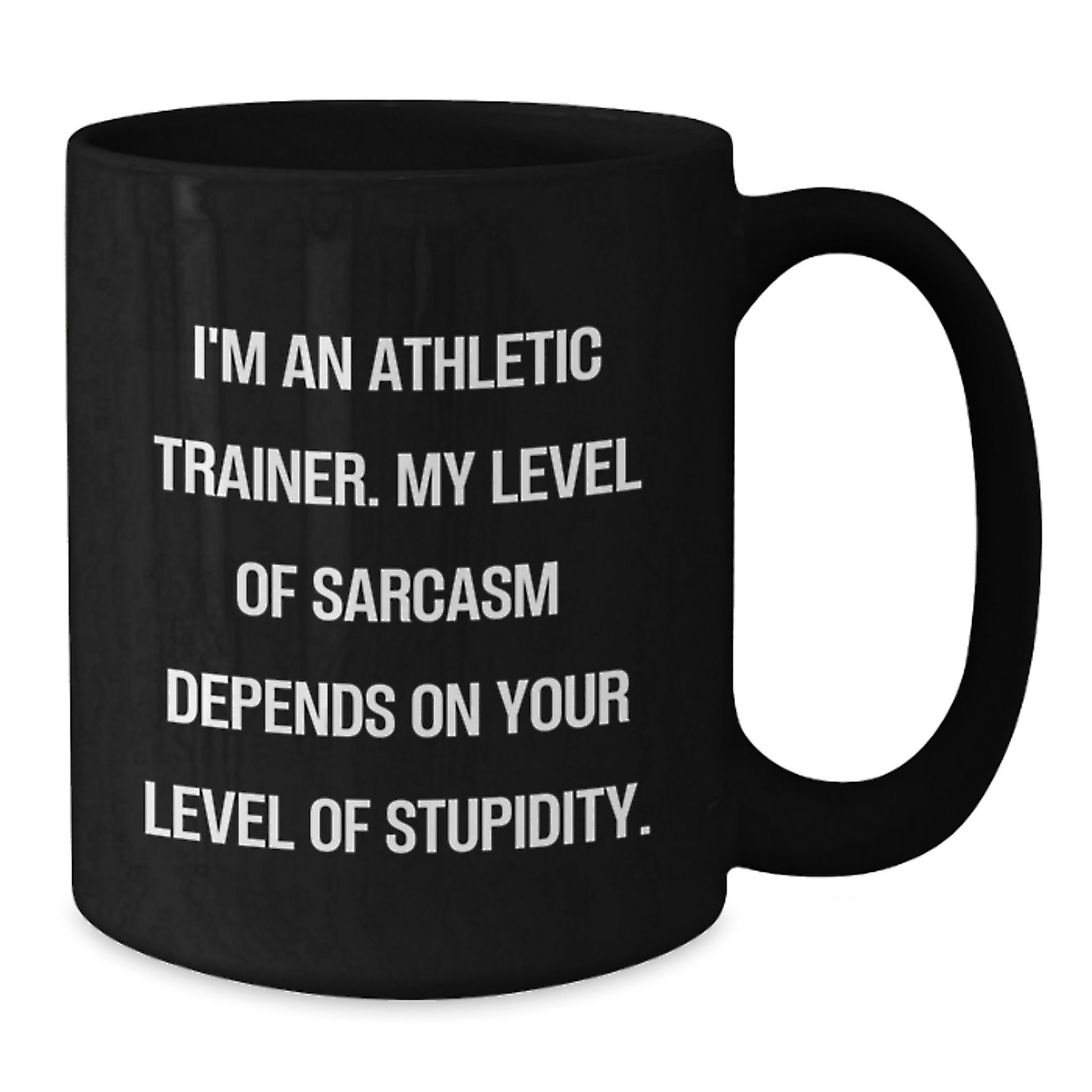 Funny Athletic Trainer Gifts for Men from Friends - Black Coffee Mug - 'I'm An Athletic Trainer. My Level Of Sarcasm Depends On Your Level Of Stupidity. - Additional