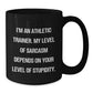 Funny Athletic Trainer Gifts for Men from Friends - Black Coffee Mug - 'I'm An Athletic Trainer. My Level Of Sarcasm Depends On Your Level Of Stupidity. - Additional