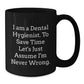 Dental Hygienist Funny Gifts from Friends for Graduation Unique Black Coffee Mug, 'I Am A Dental Hygienist. To Save Time Let's Just Assume I'm Never Wrong.', Perfect for Coworkers and Family - Additional