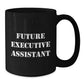 Funny Inspirational Gifts for Future Executive Assistant, Christmas Unique Gifts from Friends, Men, Women, Coworkers, Family, Black Coffee Mug - Additional