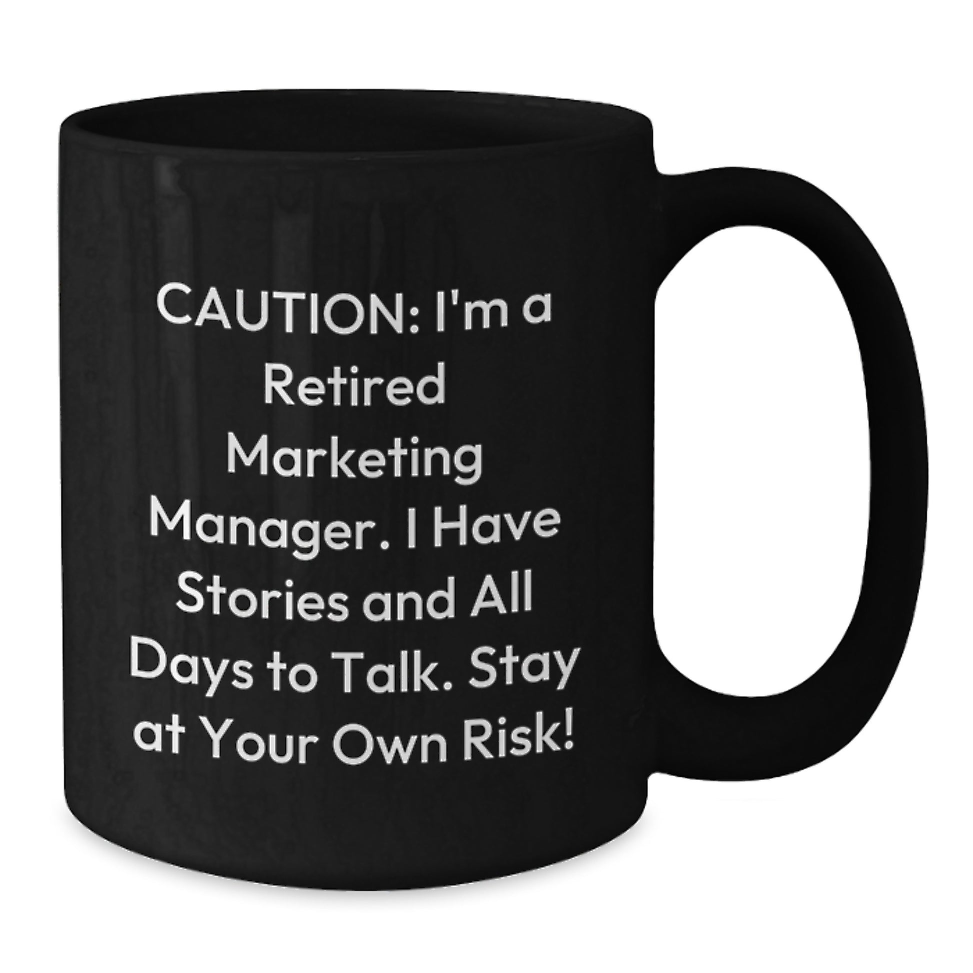 Funny Marketing Manager Birthday Unique Gift from Coworkers - 'Caution: I'm A Retired Marketing Manager...' Black Coffee Mug, Microwave and Dishwasher Safe - Additional