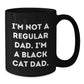 Funny Black Cat Dad Gifts for Men from Women - I'm Not A Regular Dad. I'm A Black Cat Dad. - Black Coffee Mug for Graduation - Additional