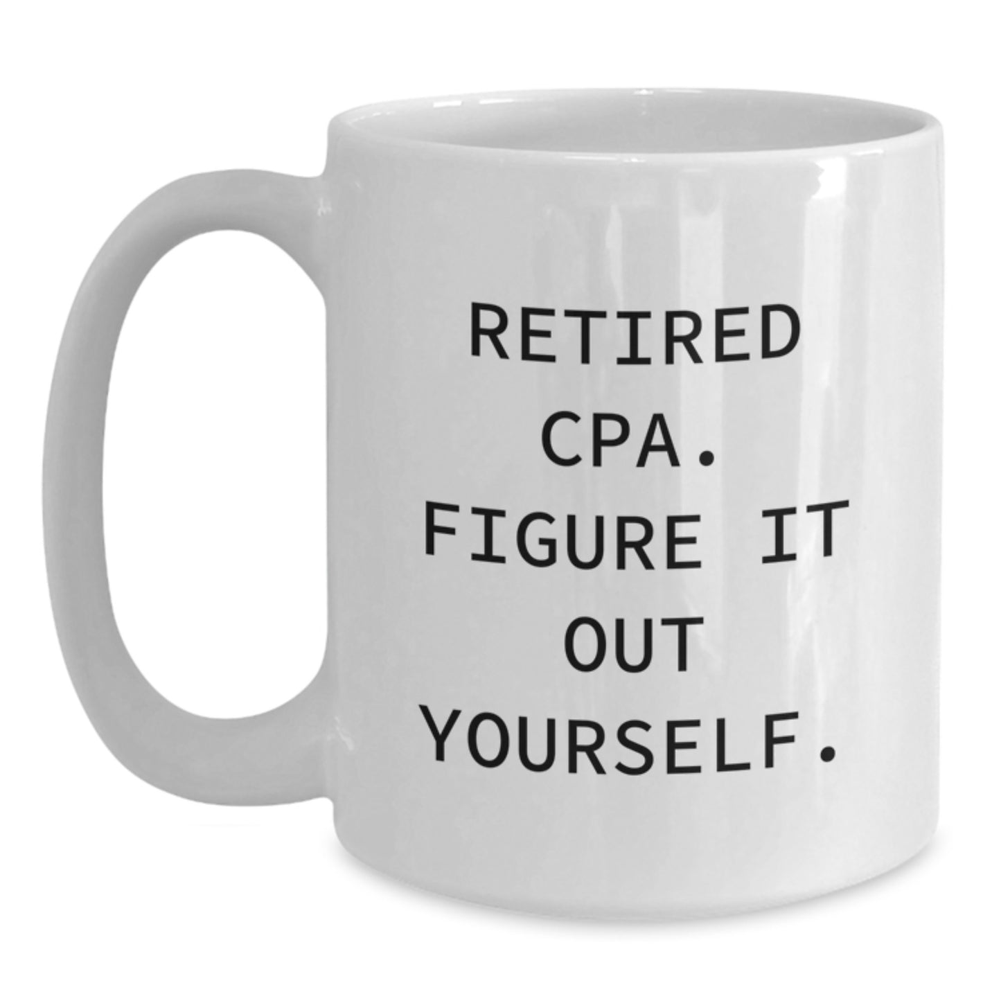 Funny Gifts from Friends for Retired CPA - White Coffee Mug, Inspirational Quote 'Figure It Out Yourself' - Unique Christmas Unique Gifts for Men, Women, Family - Main