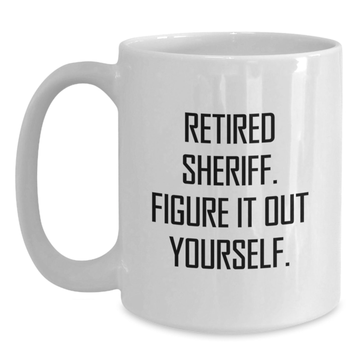 Funny Sheriff Gifts for Men, White Coffee Mug with Retired Sheriff Quote - Christmas Unique Gifts from Friends - Main