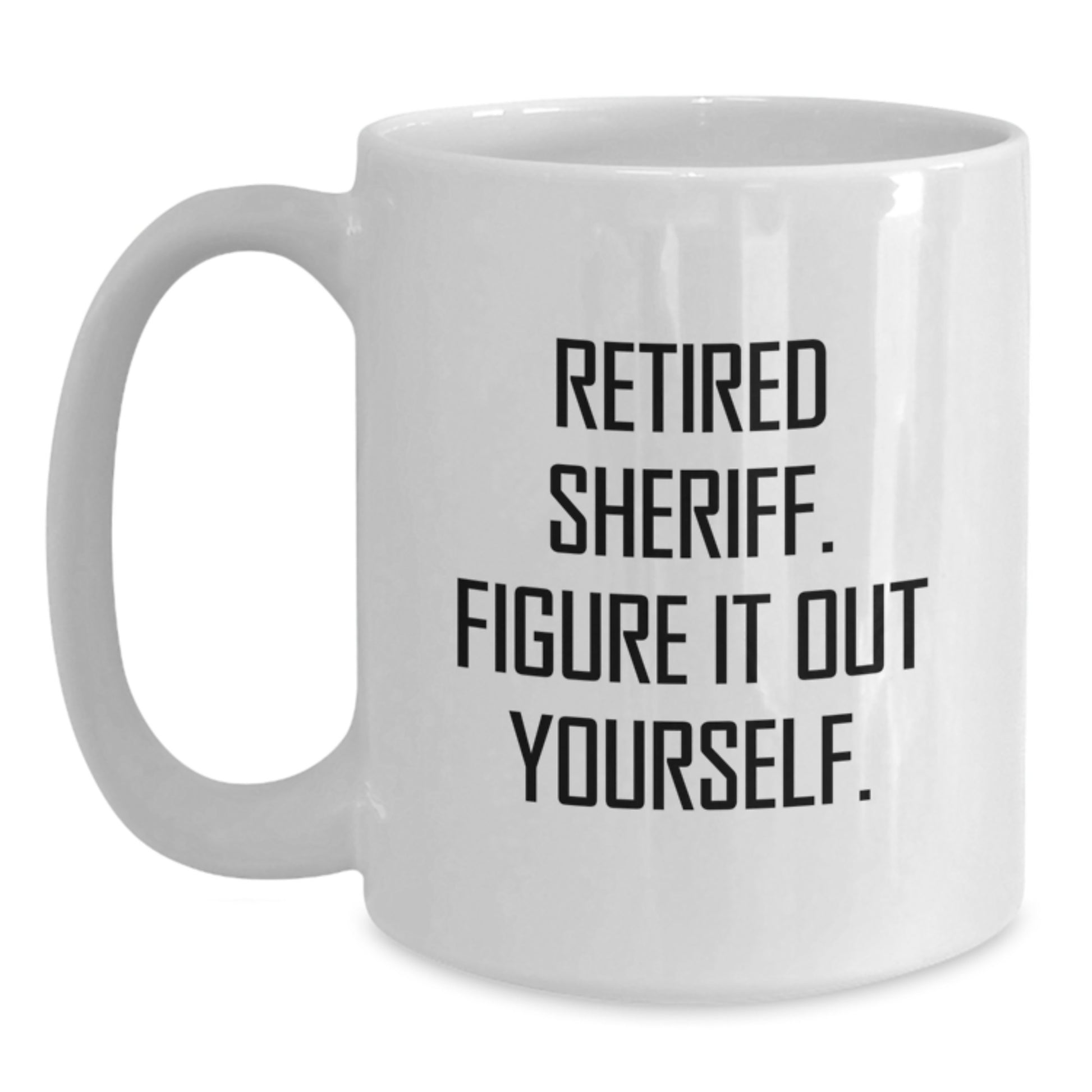 Funny Sheriff Gifts for Men, White Coffee Mug with Retired Sheriff Quote - Christmas Unique Gifts from Friends - Main