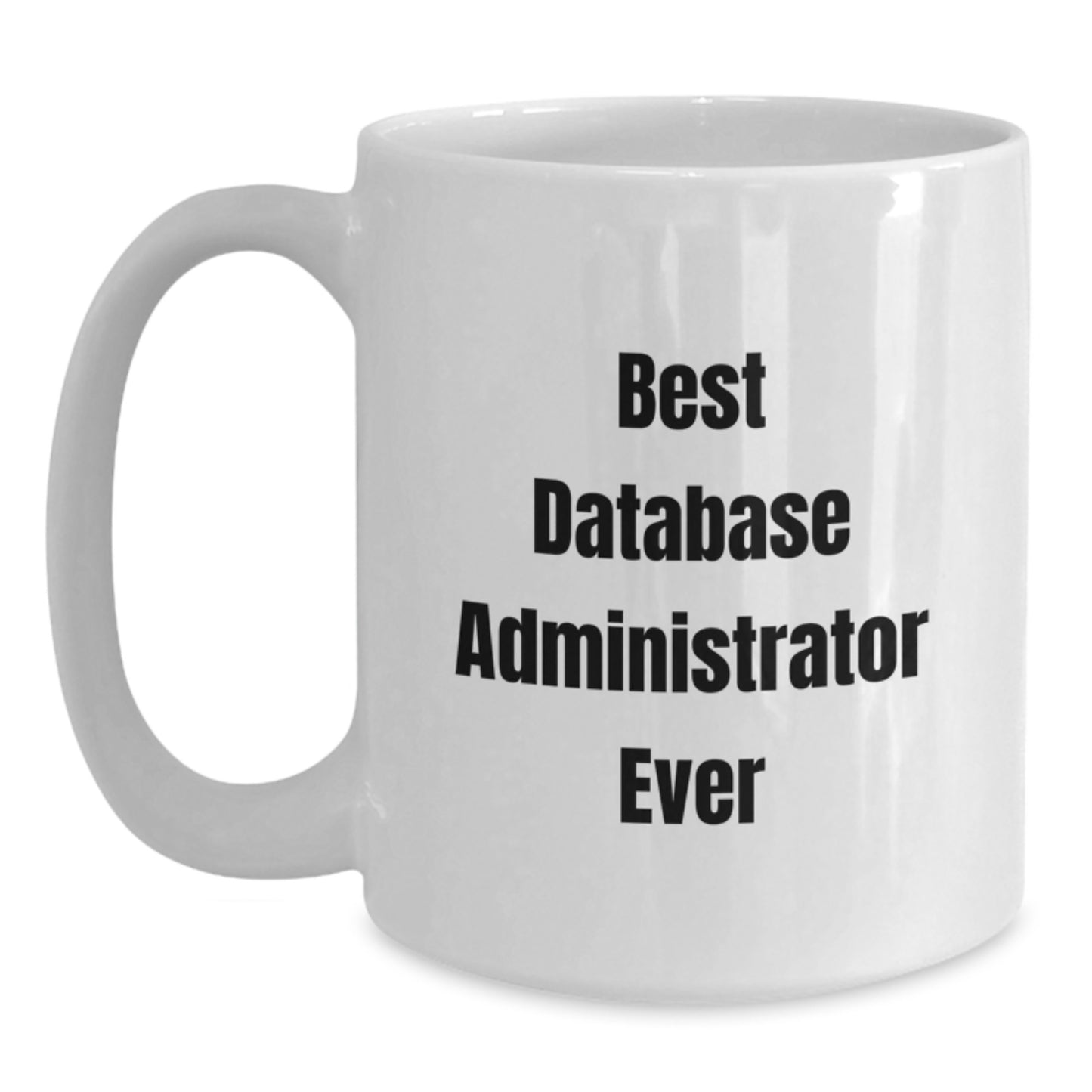 Funny Database Administrator Gifts, Best White Coffee Mug for Birthday, 'Best Database Administrator Ever', Gifts from Friends for Coworkers - Main