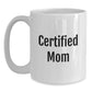 Funny Mom Gifts from Men to Mom on Birthday - 'Certified Mom' White Coffee Mug, 11oz or 15oz - Main