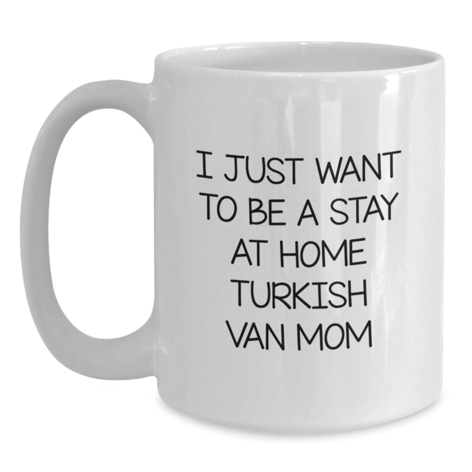 Gifts from Friends and Family for the Turkish Van Cat Lover, I Just Want To Be A Stay At Home Mom, Valentine's Unique Gifts - Main