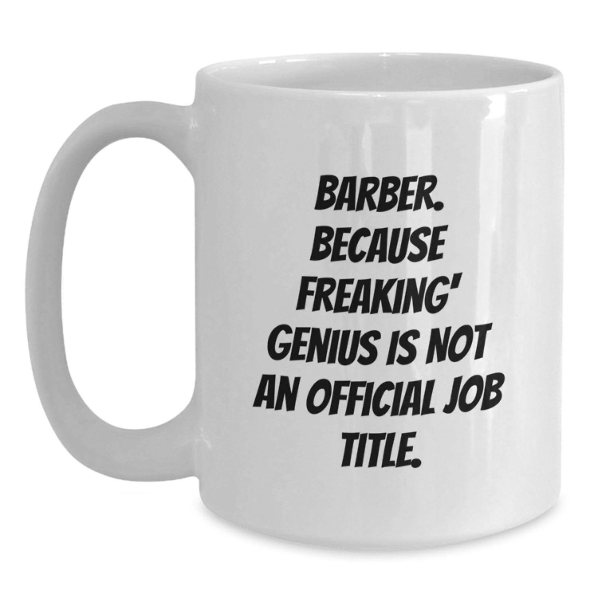 Funny Barber Gifts for Men, White Coffee Mug for Birthday Unique Presents - 'Barber. Because Freaking' genius Is Not An Official Job Title.' - Main