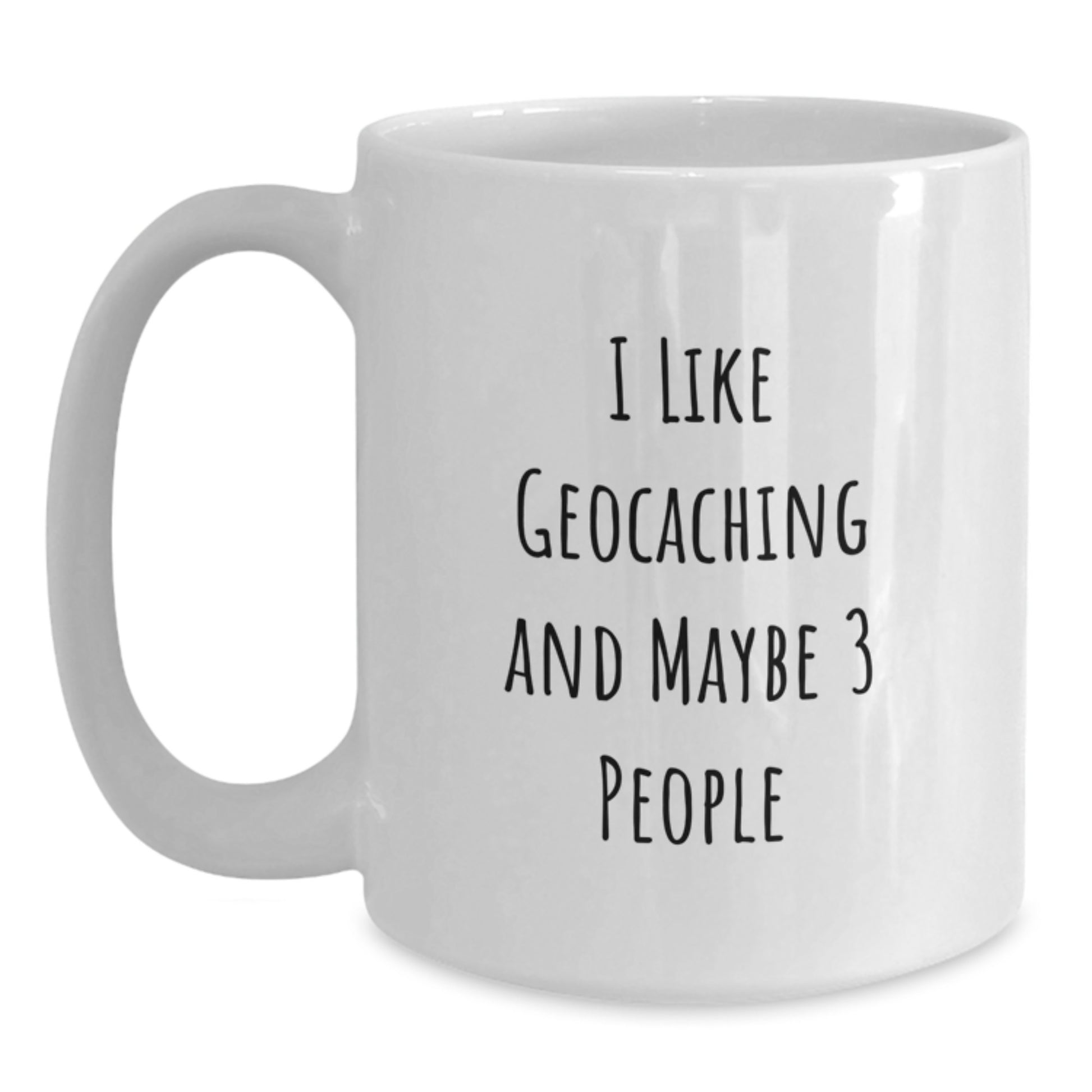 Geocaching Fun Gifts for Geocaching Enthusiasts, Funny White Coffee Mug for Birthday Unique Gifts from Friends, I 'Like Geocaching And Maybe 3 People' White Coffee Mug - Main