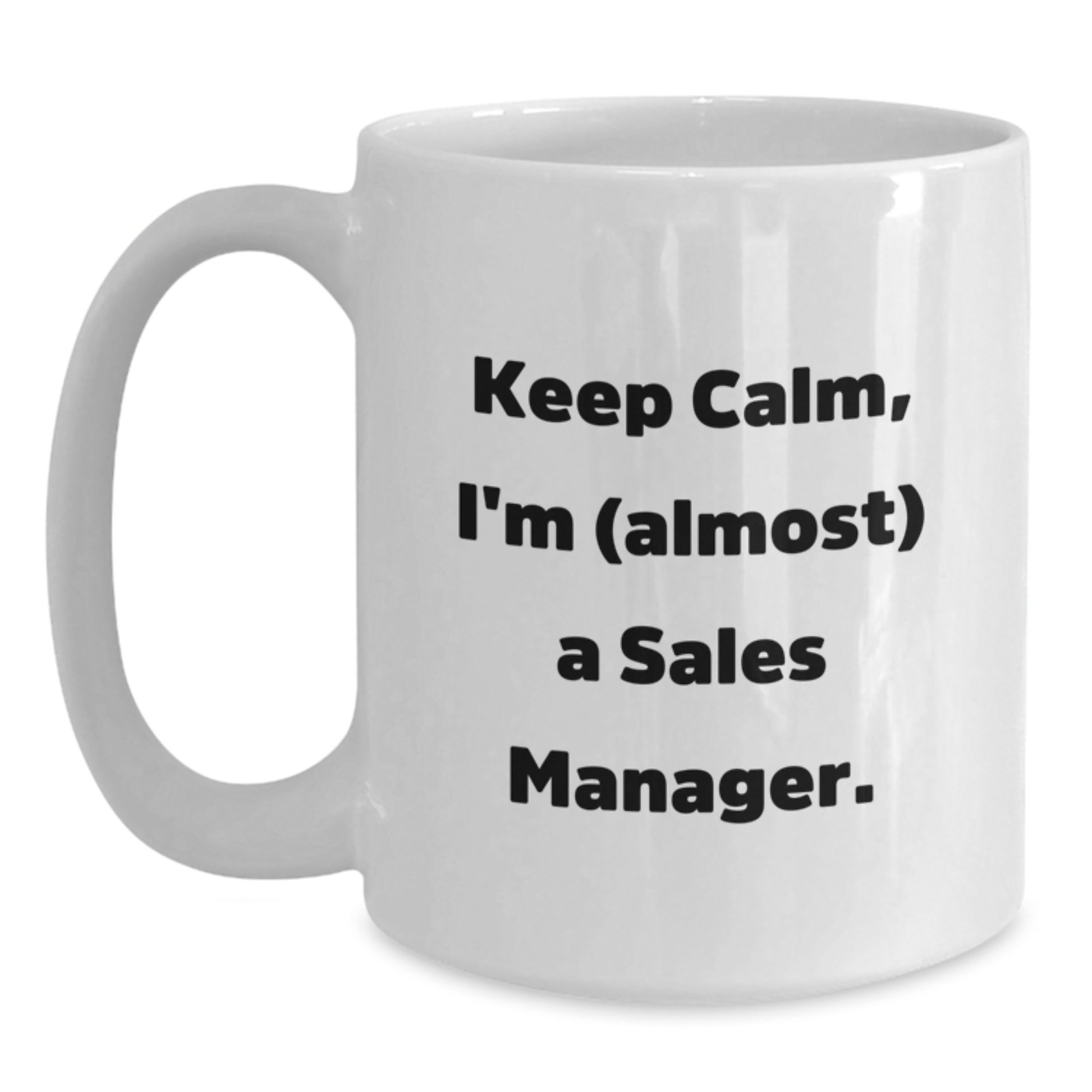 Funny Sales Manager Gifts, 'Keep Calm, I'm (almost) A Sales Manager.' White Coffee Mug for Birthday, Gifts from Family to Sales Manager - Main