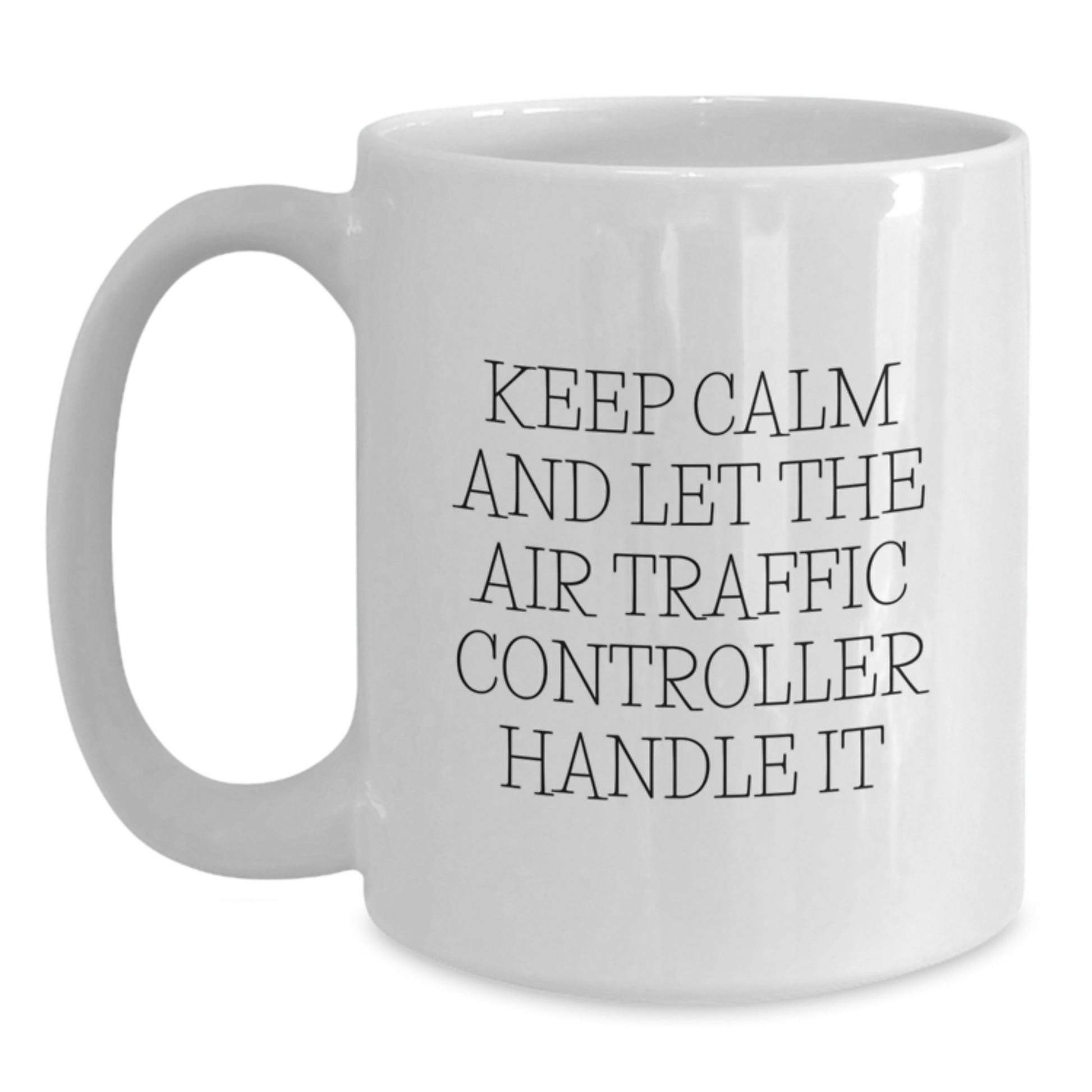 Funny Air Traffic Controller Quote White Coffee Mug Gifts for Men, Women, Friends and Family, Birthday Unique Presents, Gifts from Men, Women, Friends and Family - Main