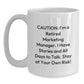 Marketing Manager Gifts, Funny White Coffee Mug for Birthday, 'Caution: I'm A Retired Marketing Manager... Stay At Your Own Risk!' from Friends - Main