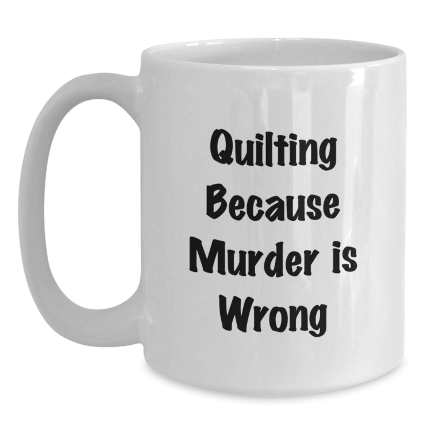 Quilting Enthusiast Gifts from Friends White Coffee Mug Funny Quote 'Quilting Because Murder Is Wrong' for Quilting Lovers Christmas Unique Gifts - Main