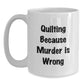 Quilting Enthusiast Gifts from Friends White Coffee Mug Funny Quote 'Quilting Because Murder Is Wrong' for Quilting Lovers Christmas Unique Gifts - Main