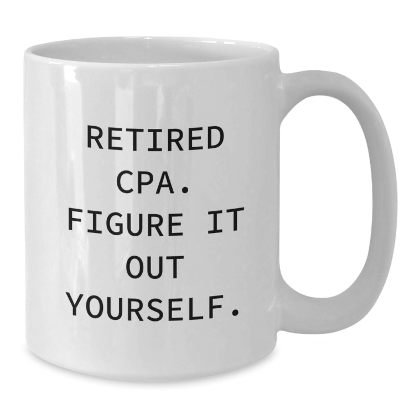 Funny Gifts from Friends for Retired CPA - White Coffee Mug, Inspirational Quote 'Figure It Out Yourself' - Unique Christmas Unique Gifts for Men, Women, Family - Additional