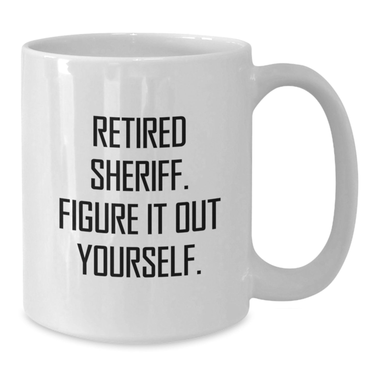 Funny Sheriff Gifts for Men, White Coffee Mug with Retired Sheriff Quote - Christmas Unique Gifts from Friends - Additional