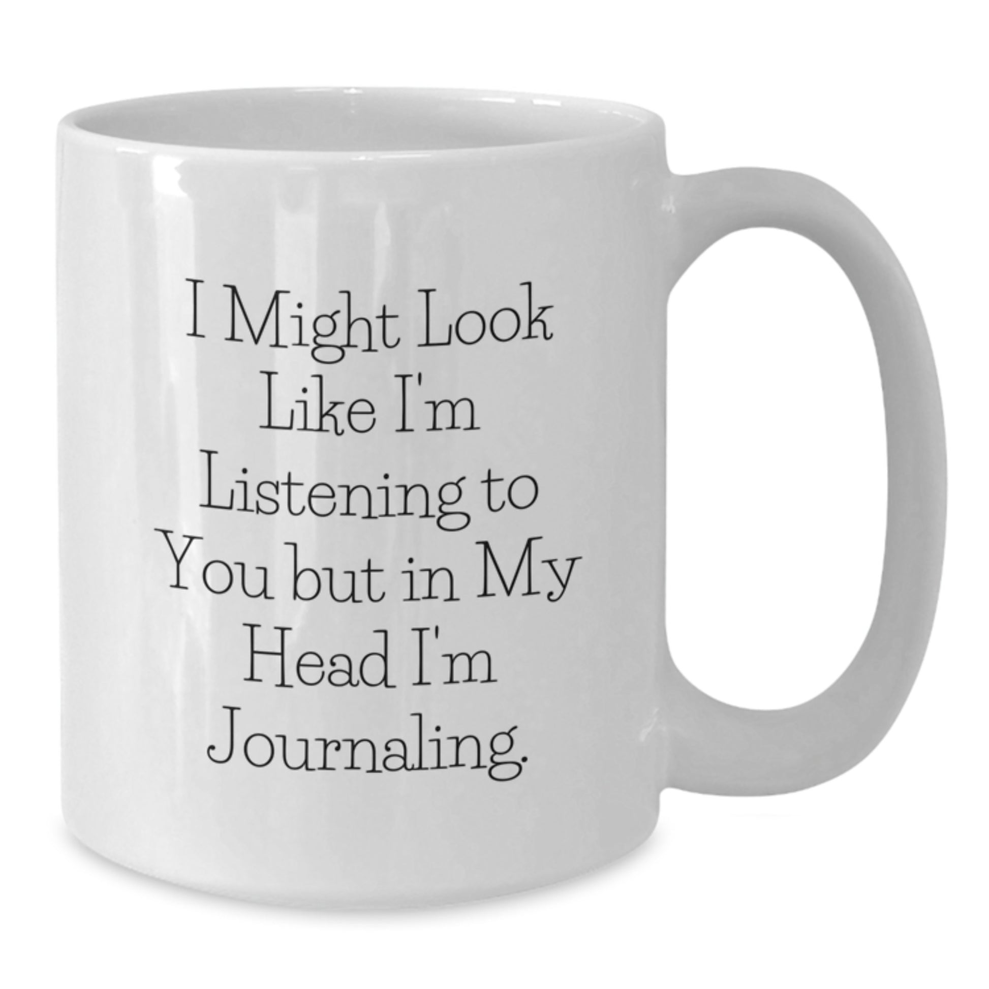 Funny Journaling Quote White Coffee Mug, Gifts from Friends for Journaling Lovers, Valentine's Unique Gifts - Additional