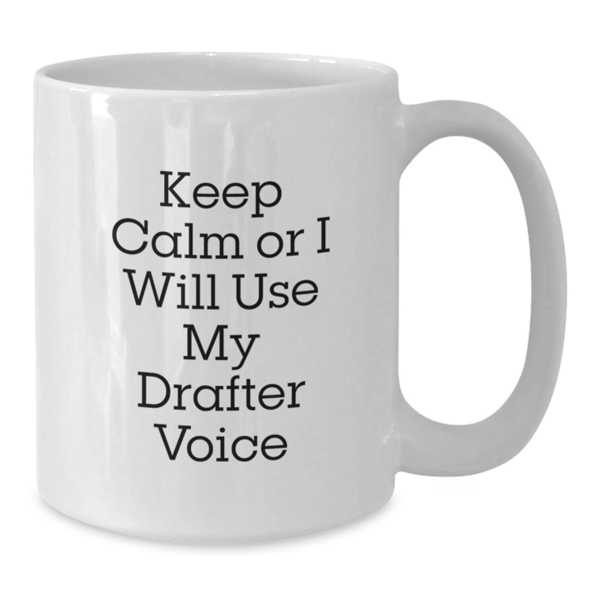 Funny Drafter Gifts from Friends to Men Keep Calm Or I Will Use My Drafter Voice White Coffee Mug Birthday Unique Gifts - Additional