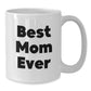 Funny Mom Gifts - Best Mom Ever White Coffee Mugs for Her, White Ceramic Mug with Funny Quote, 11oz or 15oz Capacity, Perfect for Christmas Unique Gifts from Family - Additional