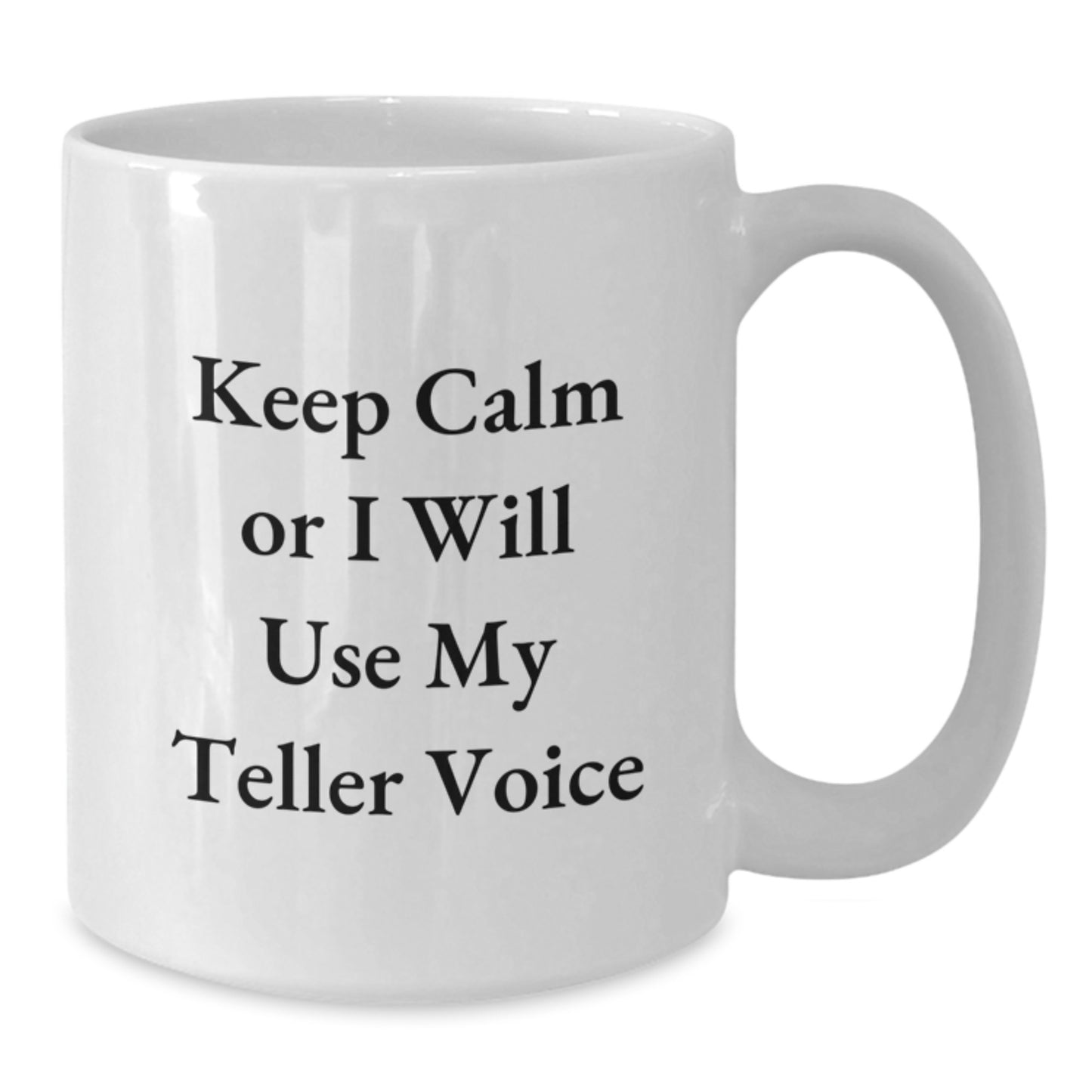 Funny Teller Gifts from Women to Friends on Valentine's - White Coffee Mug with 'Keep Calm Or I Will Use My Teller Voice' Quote - Additional