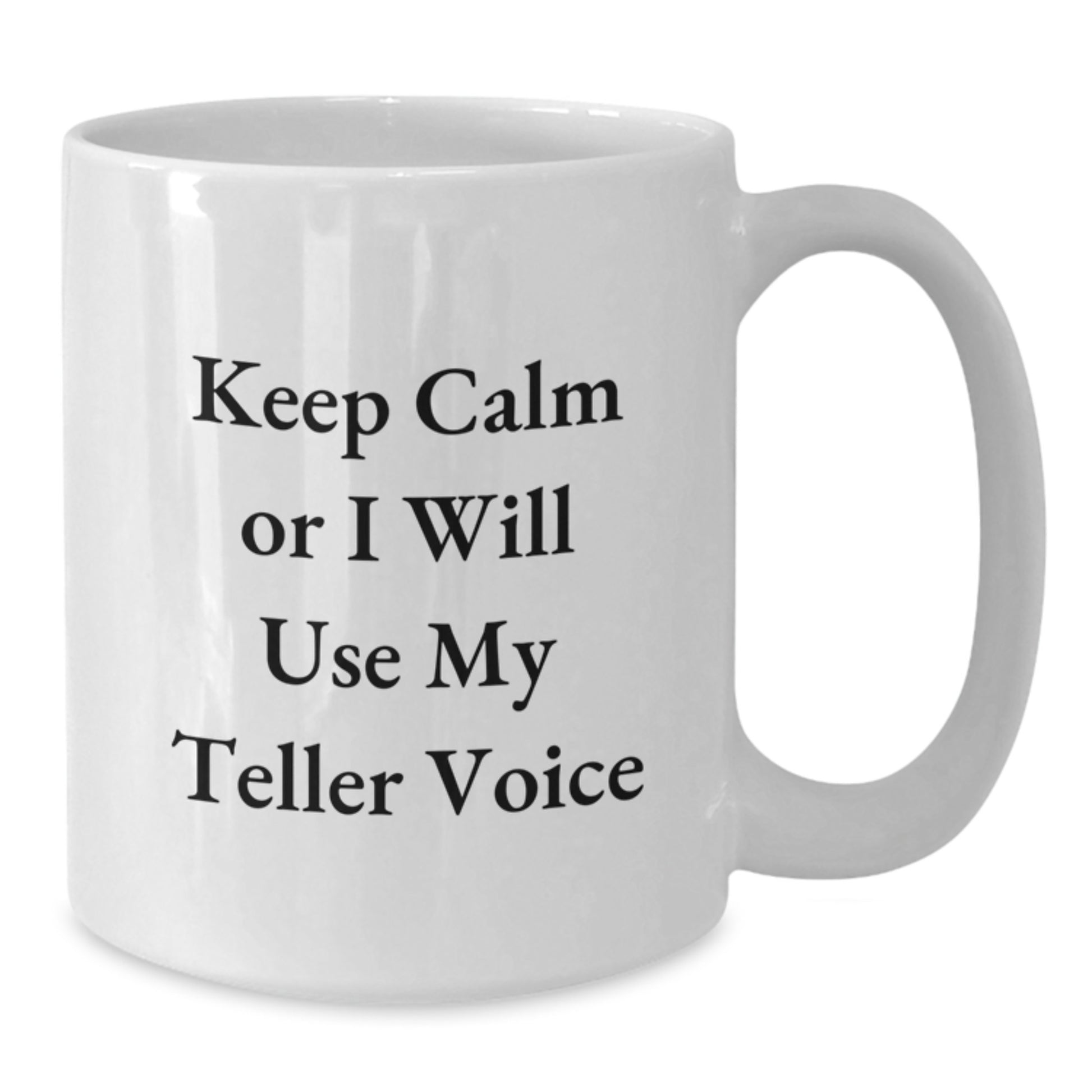 Funny Teller Gifts from Women to Friends on Valentine's - White Coffee Mug with 'Keep Calm Or I Will Use My Teller Voice' Quote - Additional
