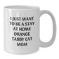 Orange Tabby Cat Mom Funny Gift - White Coffee Mug Gifts from Men to Friends on Valentine's - 'I Just Want To Be A Stay At Home Orange Tabby Cat Mom' - Additional