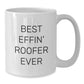 Funny Roofer Gifts for Men - Best Effin' Roofer Ever White Coffee Mug, Perfect Unique Christmas Unique Gifts from Friends for Roofer - Additional