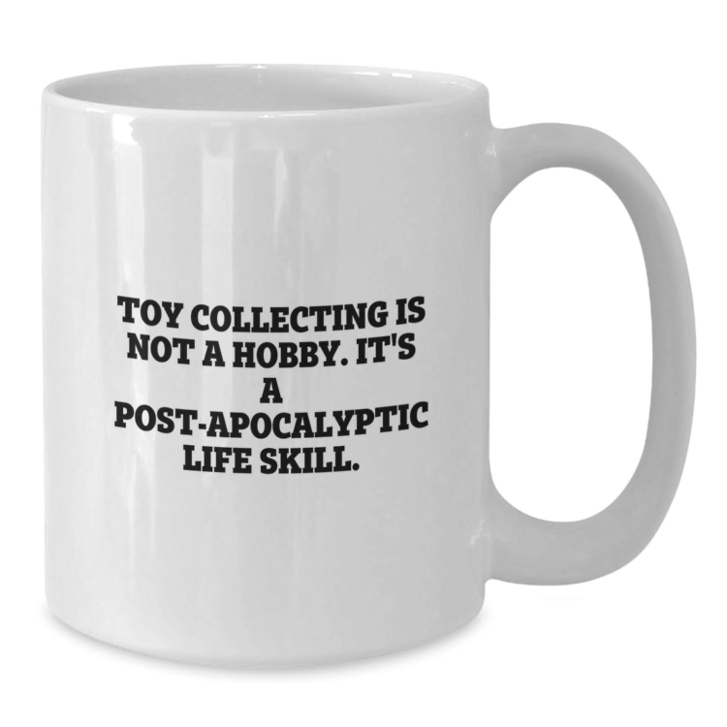 Funny 'Toy Collecting Is Not A Hobby It's A Post-apocalyptic Life Skill' White Coffee Mug Gifts from Friends, Christmas Unique Gifts for Toy Collecting Enthusiasts - Additional