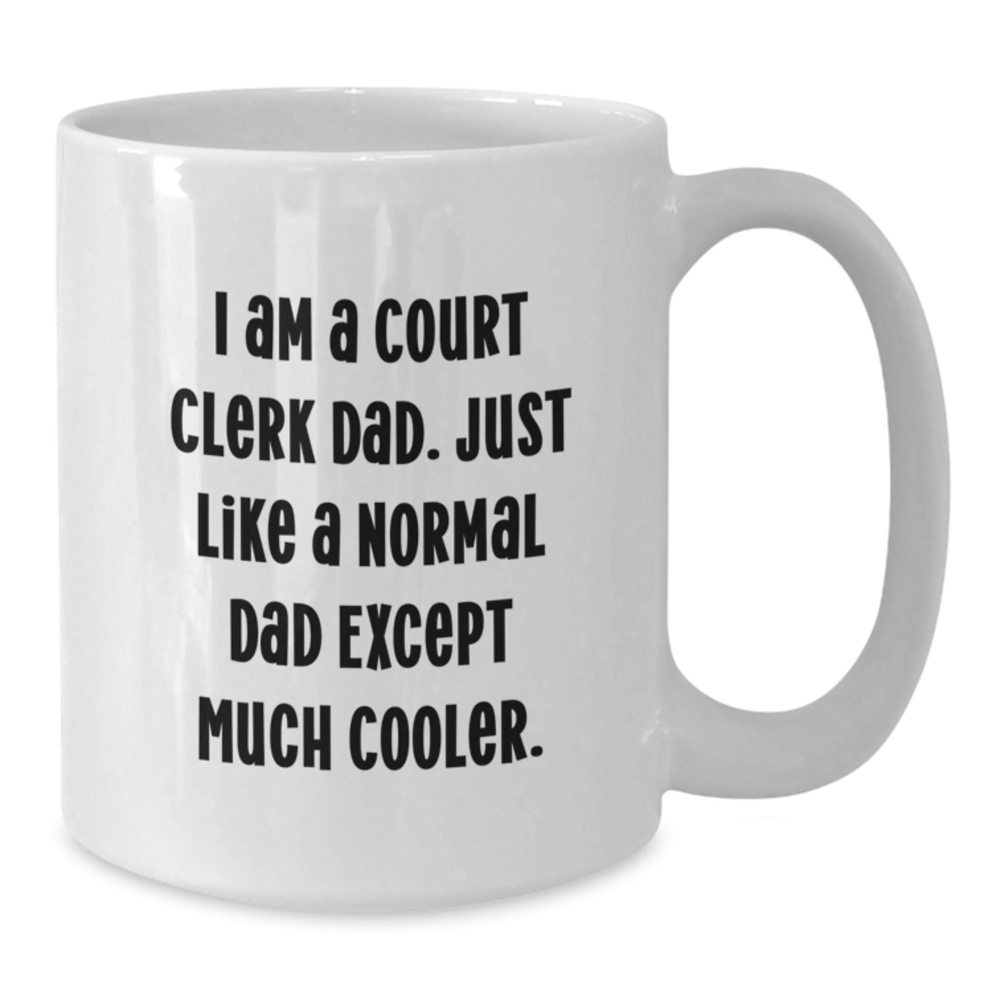 Funny Court Clerk Dad Gifts from Men to Court Clerk - White Coffee Mug for Graduation, 'I Am A Court Clerk Dad. Just Like A Normal Dad Except Much Cooler.' - Additional