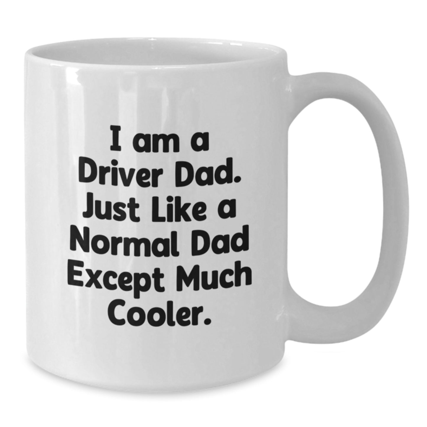 Funny Driver Dad Gifts from Friends for Men - White Coffee Mug I Am A Driver Dad Just Like A Normal Dad Except Much Cooler - Additional