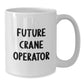 Funny Future Crane Operator Quotes Gifts for Men from Women - White Crane Operator Coffee Mug - Unique Valentine's Unique Gifts - Additional
