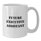 Gifts for Future Executive Assistant, Funny White Coffee Mug, Christmas Unique Gifts from Friends, Inspirational Quote - Additional