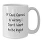 Funny Card Games Gifts for Card Game Lovers - White Coffee Mug, If Card Games Is Wrong I Don't Want To Be Right, Christmas Unique Gifts from Friends, Family - Additional