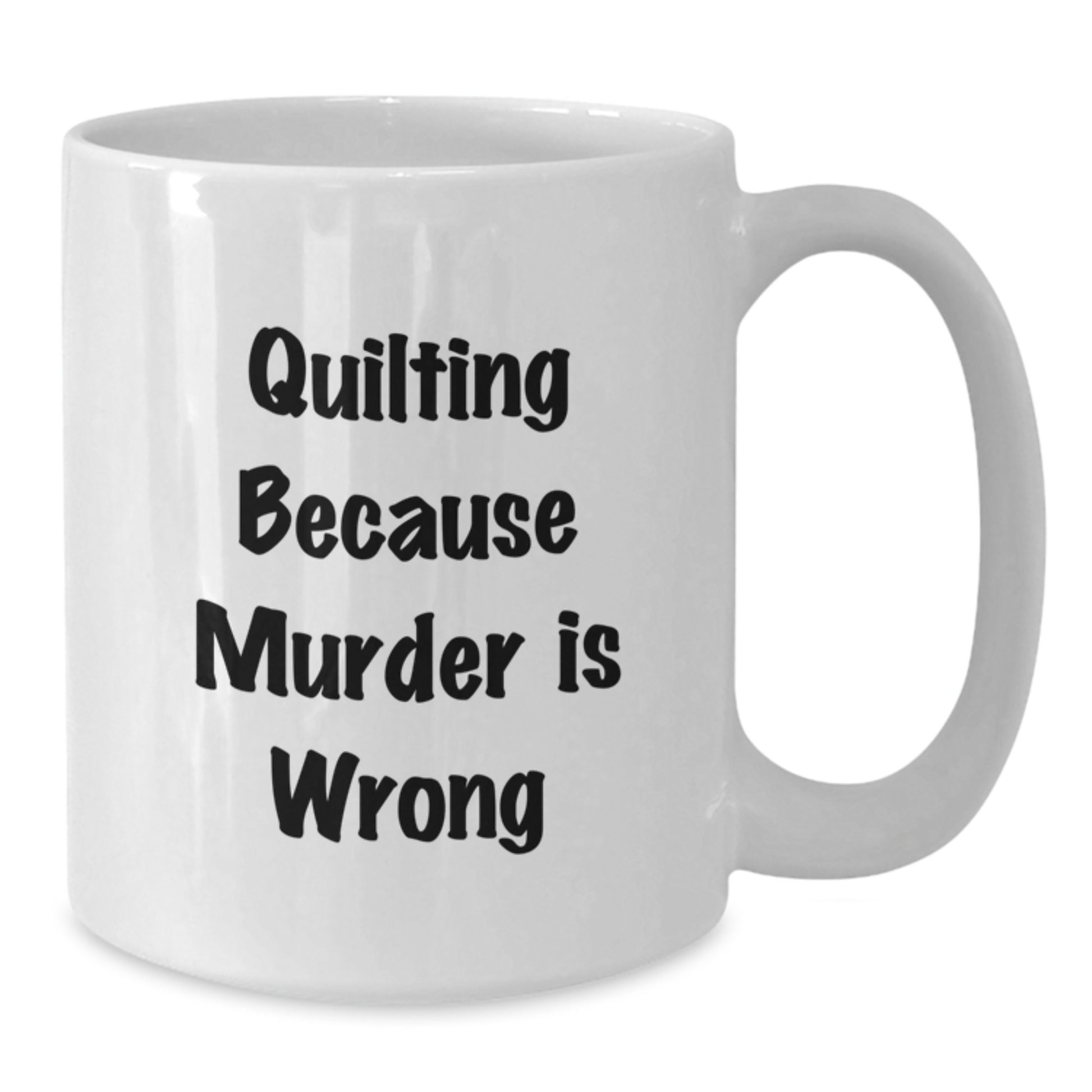 Quilting Enthusiast Gifts from Friends White Coffee Mug Funny Quote 'Quilting Because Murder Is Wrong' for Quilting Lovers Christmas Unique Gifts - Additional