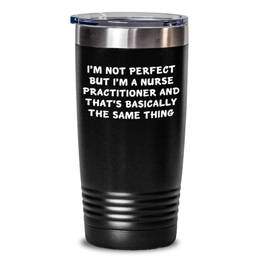 Funny Nurse Practitioner Tumblers Gifts for Graduation, 'I'm Not Perfect But I'm A Nurse Practitioner And That's Basically The Same Thing' - Gifts from Family to Nurse Practitioner - Main